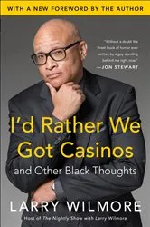 Book cover of I'd Rather We Got Casinos by Larry Wilmore