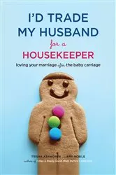 Book cover of I'd Trade My Husband for a Housekeeper by Trisha Ashworth