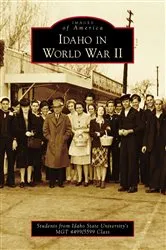 Book cover of Idaho in World War II by Students from Idaho State University’s MGT 4499/5599 Class