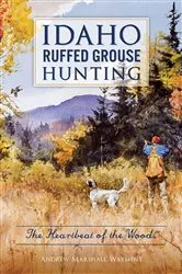 Book cover of Idaho Ruffed Grouse Hunting by Andrew Marshall Wayment