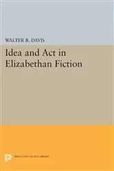 Book cover of Idea and Act in Elizabethan Fiction by Walter R. Davis