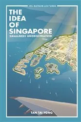 Book cover of Idea Of Singapore, The: Smallness Unconstrained by Tai Yong Tan