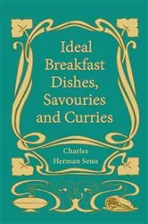 Book cover of Ideal Breakfast Dishes, Savouries and Curries by Charles Herman Senn