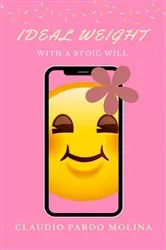 Book cover of Ideal Weight with a Stoic Will by Claudio Pardo Molina