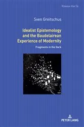 Book cover of Idealist Epistemology and the Baudelairean Experience of Modernity by Uta Felten