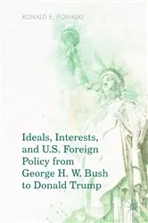 Book cover of Ideals, Interests, and U.S. Foreign Policy from George H. W. Bush to Donald Trump by Ronald E. Powaski