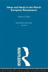 Book cover of Ideas and Ideals in the North European Renasissance by Frances A. Yates