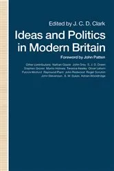 Book cover of Ideas and Politics in Modern Britain by J. C. D. Clark