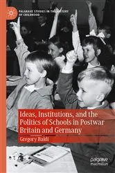 Book cover of Ideas, Institutions, and the Politics of Schools in Postwar Britain and Germany by Gregory Baldi