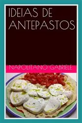 Book cover of IDEIAS DE ANTEPASTOS  Muitos antepastos da tradição italiana by Gabriele Napolitano