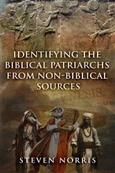 Book cover of Identifying the Biblical Patriarchs from Non-Biblical Sources by Steven Norris