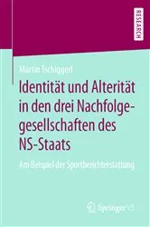 Book cover of Identität und Alterität in den drei Nachfolgegesellschaften des NS-Staats by Martin Tschiggerl