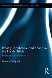 Book cover of Identity, Aesthetics, and Sound in the Fin de Siècle by Dariusz Gafijczuk