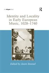 Book cover of Identity and Locality in Early European Music, 1028-1740 by Jason Stoessel