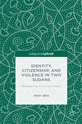 Book cover of Identity, Citizenship, and Violence in Two Sudans: Reimagining a Common Future by A. Idris