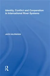 Book cover of Identity, Conflict and Cooperation in International River Systems by Jack Kalpakian