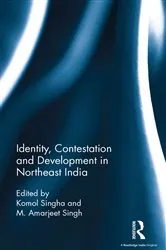 Book cover of Identity, Contestation and Development in Northeast India by Komol Singha