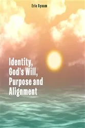 Book cover of Identity, God's Will, Purpose, and Alignment by Eric Bynum