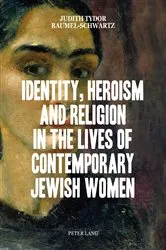 Book cover of Identity, Heroism and Religion in the Lives of Contemporary Jewish Women by Judith Tydor Baumel-Schwartz