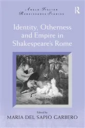 Book cover of Identity, Otherness and Empire in Shakespeare's Rome by Maria Del Sapio Garbero