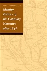 Book cover of Identity Politics of the Captivity Narrative after 1848 by Andrea Tinnemeyer