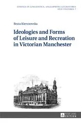 Book cover of Ideologies and Forms of Leisure and Recreation in Victorian Manchester by Robert Kieltyka