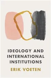 Book cover of Ideology and International Institutions (2nd ed.) by Erik Voeten