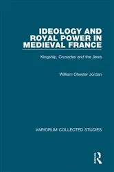 Book cover of Ideology and Royal Power in Medieval France by William Chester Jordan