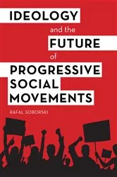 Book cover of Ideology and the Future of Progressive Social Movements by Rafal Soborski