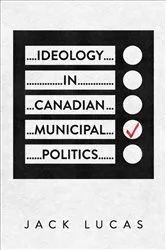 Book cover of Ideology in Canadian Municipal Politics by Jack Lucas
