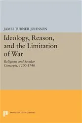 Book cover of Ideology, Reason, and the Limitation of War by James Turner Johnson