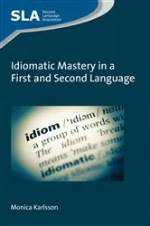 Book cover of Idiomatic Mastery in a First and Second Language by Monica Karlsson
