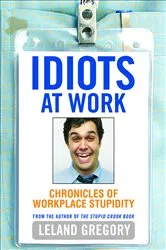 Book cover of Idiots at Work by Leland Gregory