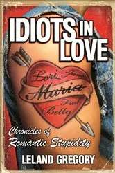 Book cover of Idiots in Love by Leland Gregory