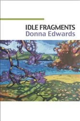 Book cover of Idle Fragments by Donna Edwards
