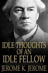 Book cover of Idle Thoughts of an Idle Fellow by Unknown