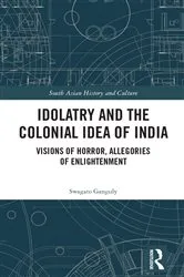 Book cover of Idolatry and the Colonial Idea of India by Swagato Ganguly