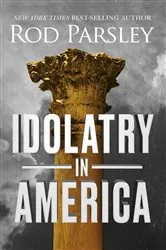 Book cover of Idolatry in America by Rod Parsley