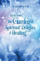 Book cover of Idylls from the Garden of Spiritual Delights & Healing by Cheryl Lafferty Eckl