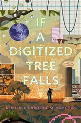 Book cover of If a Digitized Tree Falls by Caroline M. Yoachim
