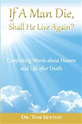 Book cover of If A Man Die, Shall He Live Again? by Dr. Tom Sexton