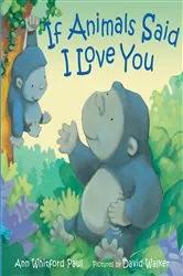 Book cover of If Animals Said I Love You by Ann Whitford Paul