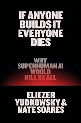 Book cover of If Anyone Builds It, Everyone Dies by Eliezer Yudkowsky