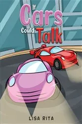 Book cover of If Cars Could Talk by Lisa Rita