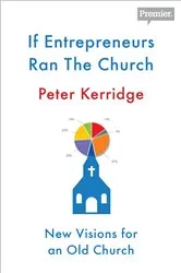 Book cover of If Entrepreneurs Ran the Church by Peter Kerridge