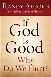 Book cover of If God Is Good: Why Do We Hurt? by Randy Alcorn