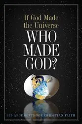 Book cover of If God Made the Universe, Who Made God? by Holman Bible Publishers