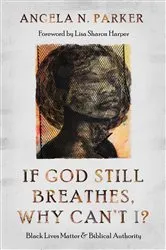 Book cover of If God Still Breathes, Why Can't I? by Angela N. Parker