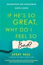 Book cover of If He's So Great, Why Do I Feel So Bad? by Avery Neal