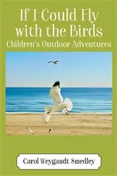 Book cover of If I Could Fly with the Birds by Carol Weygandt Smedley